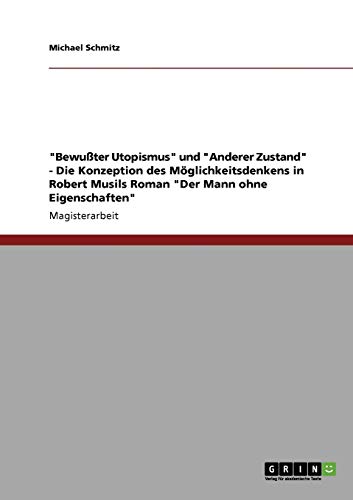 Beispielbild fr Bewuter Utopismus" und "Anderer Zustand" - Die Konzeption des Mglichkeitsdenkens in Robert Musils Roman "Der Mann ohne Eigenschaften": Magisterarbeit zum Verkauf von medimops