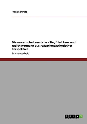 9783640124206: Die moralische Leerstelle - Siegfried Lenz und Judith Hermann aus rezeptionssthetischer Perspektive