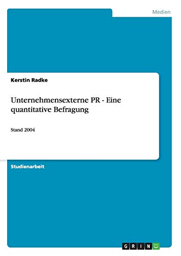 9783640134236: Unternehmensexterne PR - Eine quantitative Befragung: Stand 2004 (German Edition)