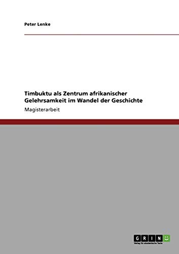 Stock image for Timbuktu als Zentrum afrikanischer Gelehrsamkeit im Wandel der Geschichte (German Edition) for sale by Mispah books