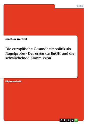 Stock image for Die europische Gesundheitspolitik als Nagelprobe - Der erstarkte EuGH und die schwchelnde Kommission (German Edition) for sale by Mispah books