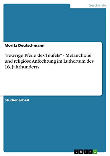 9783640139187: "Fewrige Pfeile des Teufels" - Melancholie und religise Anfechtung im Luthertum des 16. Jahrhunderts