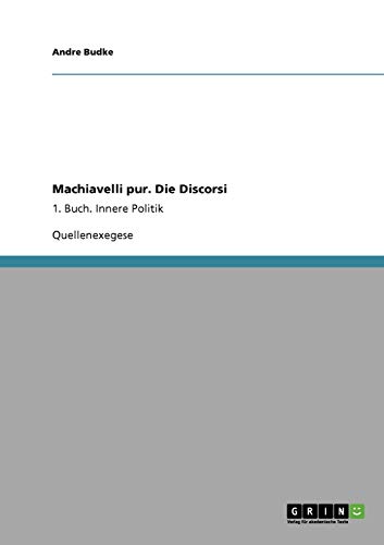 9783640140039: Machiavelli pur. Die Discorsi: 1. Buch. Innere Politik (German Edition)