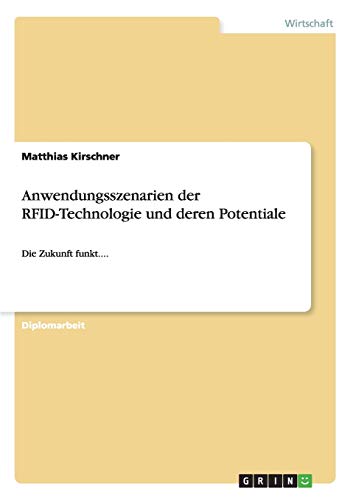 9783640140565: Anwendungsszenarien der RFID-Technologie und deren Potentiale: Die Zukunft funkt....