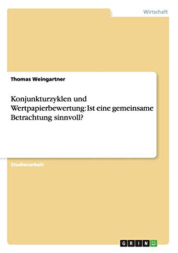 9783640141203: Konjunkturzyklen und Wertpapierbewertung: Ist eine gemeinsame Betrachtung sinnvoll?