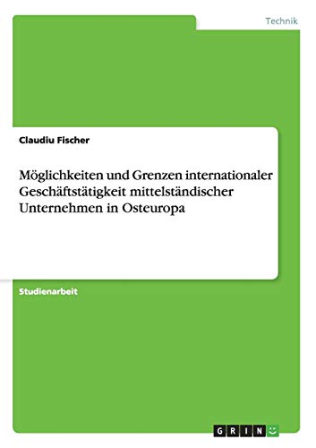 Stock image for Mglichkeiten und Grenzen internationaler Geschftsttigkeit mittelstndischer Unternehmen in Osteuropa (German Edition) for sale by dsmbooks