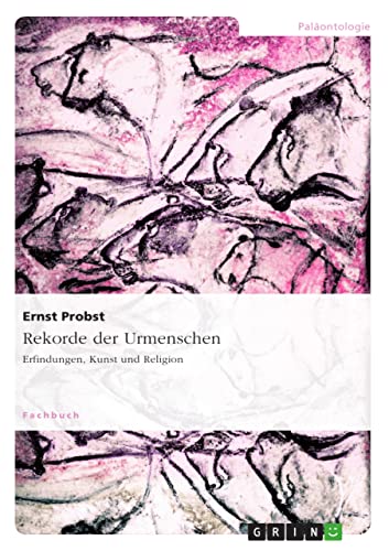 Rekorde der Urmenschen : Erfindungen, Kunst und Religion - Ernst Probst