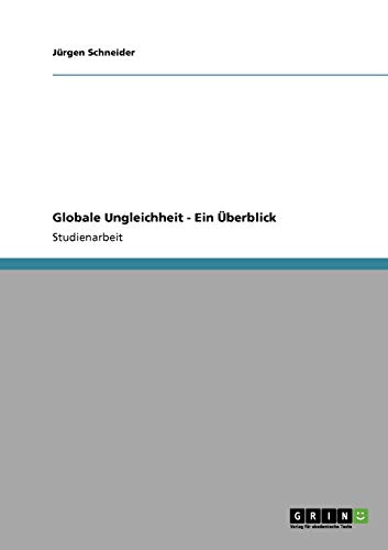 Globale Ungleichheit - Ein Ãœberblick (German Edition) (9783640155095) by Schneider, JÃ¼rgen