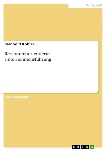 Ressourcenorientierte UnternehmensfÃ¼hrung (German Edition) (9783640155217) by Kohler, Reinhold