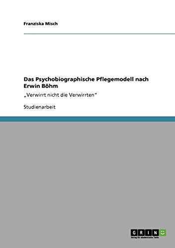 Stock image for Das Psychobiographische Pflegemodell nach Erwin Bhm: "Verwirrt nicht die Verwirrten" for sale by medimops