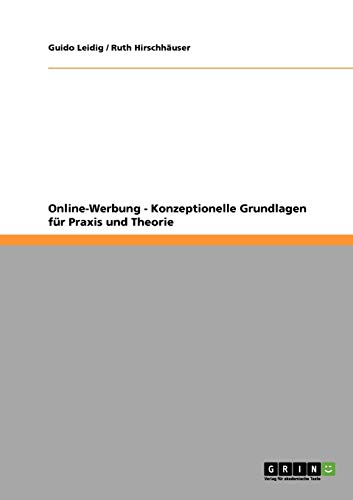 Online-Werbung. Konzeptionelle Grundlagen fÃ¼r Praxis und Theorie (German Edition) (9783640156672) by Leidig, Guido; HirschhÃ¤user, Ruth