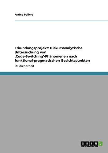 Beispielbild fr Erkundungsprojekt: Diskursanalytische Untersuchung von Code-Switching-Phnomenen nach funktional-pragmatischen Gesichtspunkten zum Verkauf von Buchpark