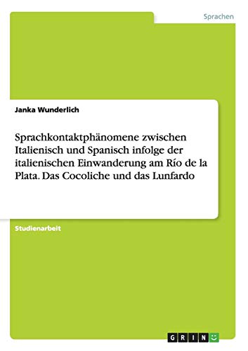 Beispielbild fr Sprachkontaktphnomene zwischen Italienisch und Spanisch infolge der italienischen Einwanderung am Ro de la Plata. Das Cocoliche und das Lunfardo zum Verkauf von medimops