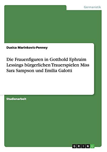 9783640177639: Das Brgerliche Trauerspiel. Die Frauenfiguren in Lessings "Miss Sara Sampson" und "Emilia Galotti".