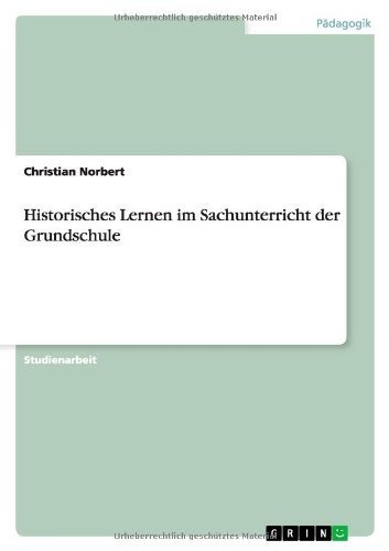 Historisches Lernen im Sachunterricht der Grundschule (German Edition) (9783640188123) by Norbert, Christian