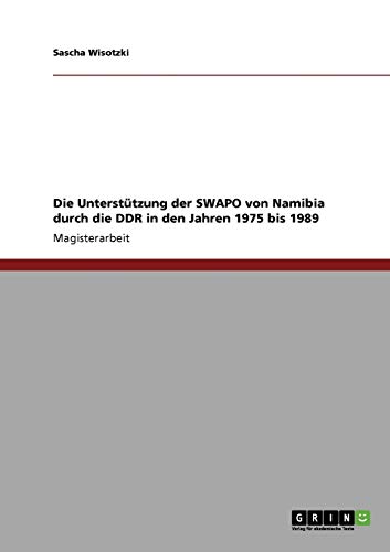 Die Unterstützung der SWAPO von Namibia durch die DDR in den Jahren 1975 bis 1989 - Sascha Wisotzki