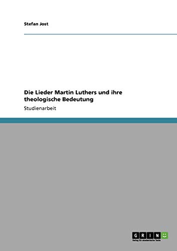 9783640194957: Die Lieder Martin Luthers und ihre theologische Bedeutung