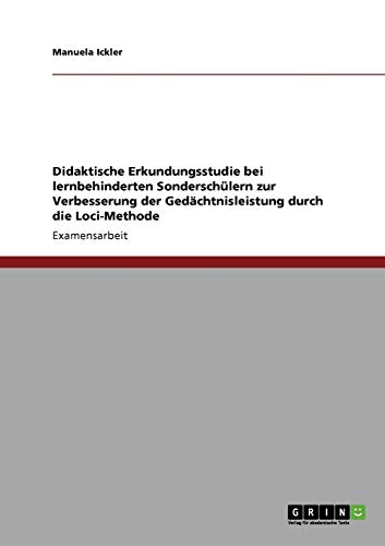 Didaktische Erkundungsstudie bei lernbehinderten Sonderschulern zur Verbesserung der Gedachtnisleistung durch die Loci-Methode (Paperback) - Manuela Ickler