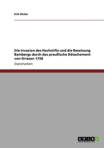 Die Invasion des Hochstifts und die Besetzung Bambergs durch das preußische Détachement von Driesen 1758 - Erik Omlor