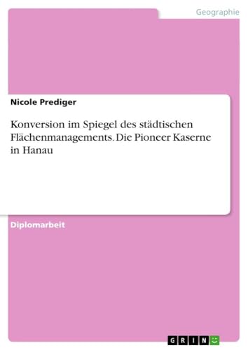 Stock image for Konversion im Spiegel des stdtischen Flchenmanagements. Die Pioneer Kaserne in Hanau for sale by Buchpark