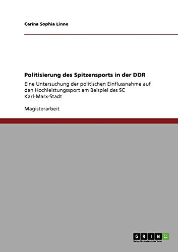 Stock image for Politisierung des Spitzensports in der DDR: Eine Untersuchung der politischen Einflussnahme auf den Hochleistungssport am Beispiel des SC Karl-Marx-Stadt (German Edition) for sale by Mispah books