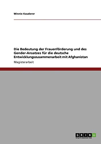 Beispielbild fr Die Bedeutung der Frauenfrderung und des Gender-Ansatzes fr die deutsche Entwicklungszusammenarbeit mit Afghanistan zum Verkauf von Buchpark