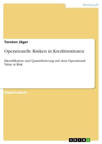 9783640213047: Operationelle Risiken in Kreditinstituten: Identifikation und Quantifizierung mit dem Operational Value at Risk