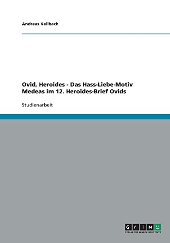 9783640217151: Ovid, Heroides - Das Hass-Liebe-Motiv Medeas im 12. Heroides-Brief Ovids