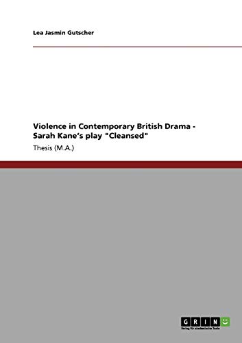9783640222728: Violence in Contemporary British Drama: Sarah Kane's play "Cleansed"