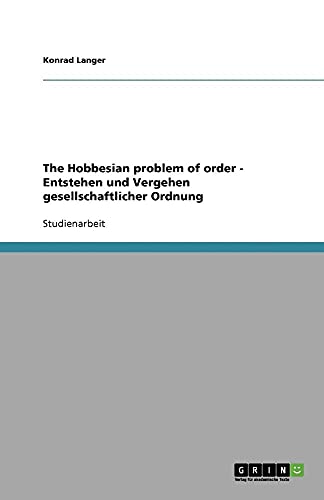 9783640222933: The Hobbesian problem of order - Entstehen und Vergehen gesellschaftlicher Ordnung