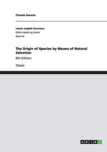 9783640227983: The Origin of Species by Means of Natural Selection: 6th Edition