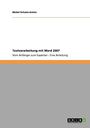Stock image for Textverarbeitung mit Word 2007 : Vom Anfnger zum Experten - Eine Anleitung for sale by Buchpark