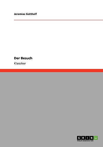 Der Besuch (German Edition) (9783640234493) by Gotthelf, Jeremias