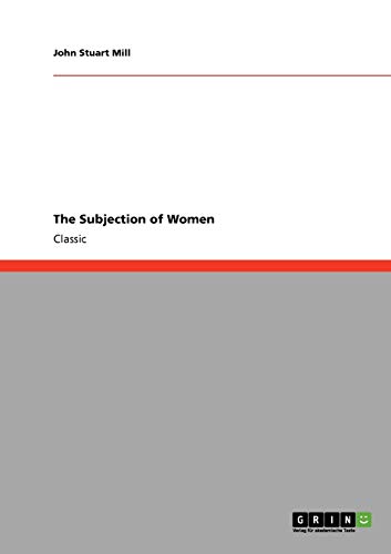 The Subjection of Women (9783640234950) by Mill, John Stuart