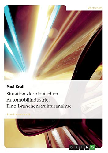 Beispielbild fr Situation der deutschen Automobilindustrie: Eine Branchenstrukturanalyse zum Verkauf von Buchpark