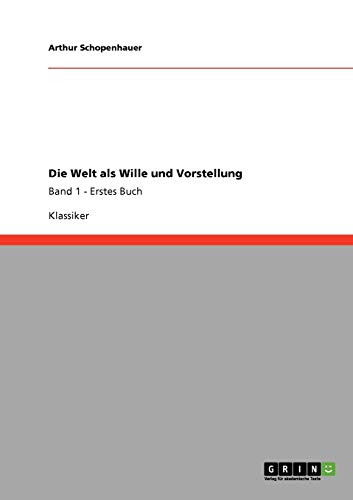 Beispielbild fr Die Welt als Wille und Vorstellung: Band 1 - Erstes Buch (German Edition) zum Verkauf von dsmbooks