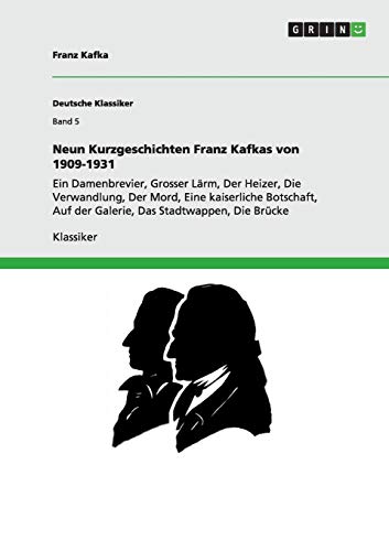 9783640245949: Neun Kurzgeschichten Franz Kafkas von 1909-1931: Ein Damenbrevier, Grosser Lrm, Der Heizer, Die Verwandlung, Der Mord, Eine kaiserliche Botschaft, Auf der Galerie, Das Stadtwappen, Die Brcke: Band 5