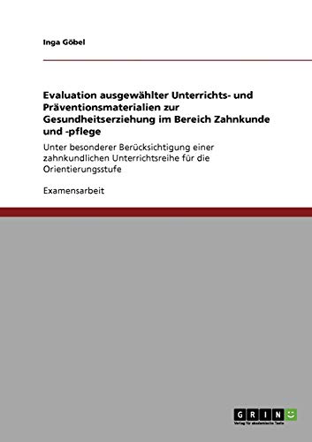 Stock image for Evaluation ausgewhlter Unterrichts- und Prventionsmaterialien zur Gesundheitserziehung im Bereich Zahnkunde und -pflege: Unter besonderer . fr die Orientierungsstufe (German Edition) for sale by Mispah books