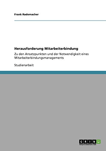 9783640253708: Herausforderung Mitarbeiterbindung: Notwendigkeit und Ansatzpunkte eines Mitarbeiterbindungsmanagements