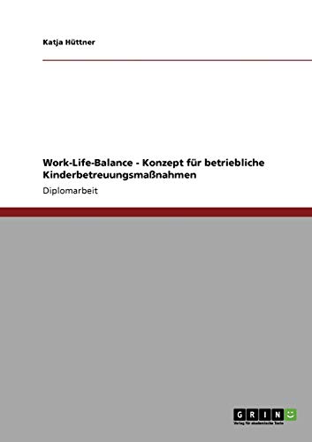 Stock image for Work-Life-Balance. Konzept fr betriebliche Kinderbetreuungsmanahmen (German Edition) for sale by Mispah books