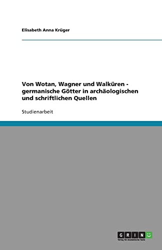 9783640256600: Von Wotan, Wagner und Walkren - germanische Gtter in archologischen und schriftlichen Quellen