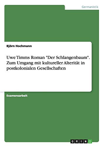 Imagen de archivo de Zum Umgang mit kultureller Alteritt in postkolonialen Gesellschaften am Beispiel von Uwe Timms Roman "Der Schlangenbaum" a la venta por medimops