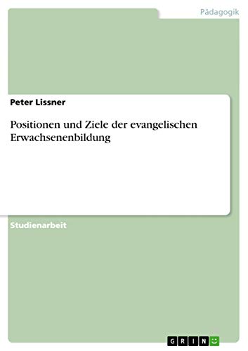 9783640257140: Positionen und Ziele der evangelischen Erwachsenenbildung (German Edition)