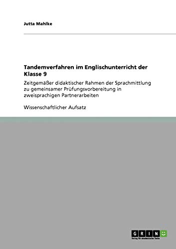 9783640259397: Tandemverfahren im Englischunterricht der Klasse 9: Zeitgemer didaktischer Rahmen der Sprachmittlung zu gemeinsamer Prfungsvorbereitung in zweisprachigen Partnerarbeiten