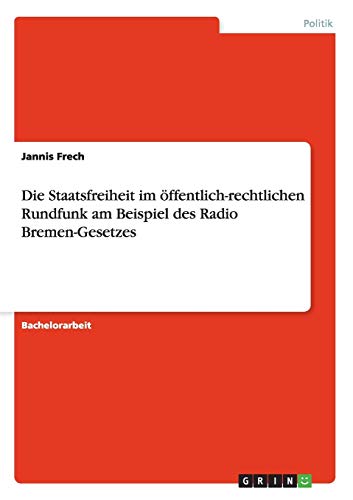 Stock image for Die Staatsfreiheit im ffentlich-rechtlichen Rundfunk am Beispiel des Radio Bremen-Gesetzes for sale by Buchpark