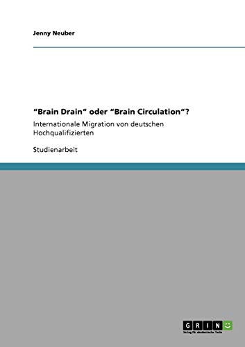 9783640263677: "Brain Drain" oder "Brain Circulation"?: Internationale Migration von deutschen Hochqualifizierten