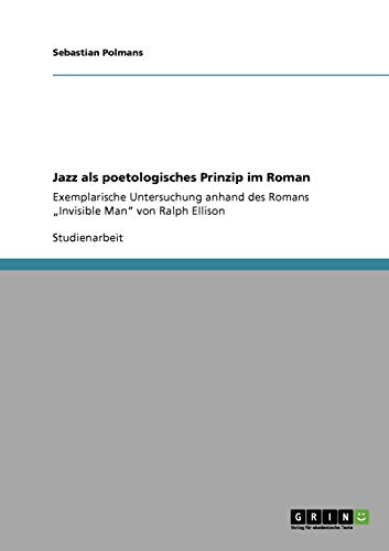 Jazz als poetologisches Prinzip im Roman : Exemplarische Untersuchung anhand des Romans ¿Invisible Man¿ von Ralph Ellison - Sebastian Polmans