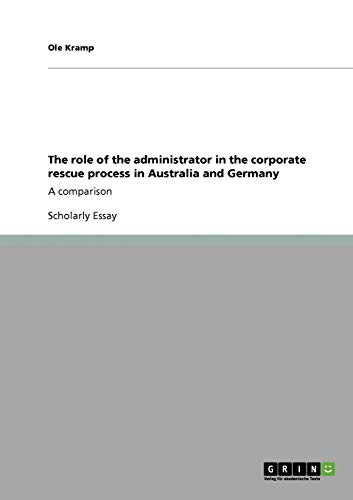 The role of the administrator in the corporate rescue process in Australia and Germany : A comparison - Ole Kramp