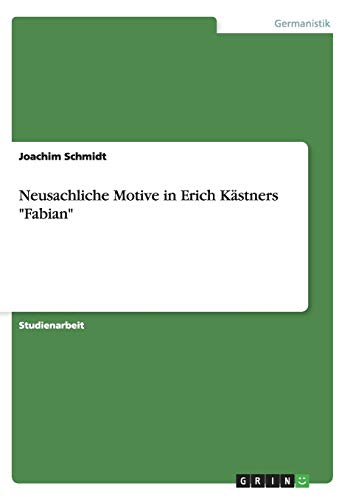 Neusachliche Motive in Erich KÃ¤stners "Fabian" (German Edition) (9783640273096) by Schmidt, Joachim