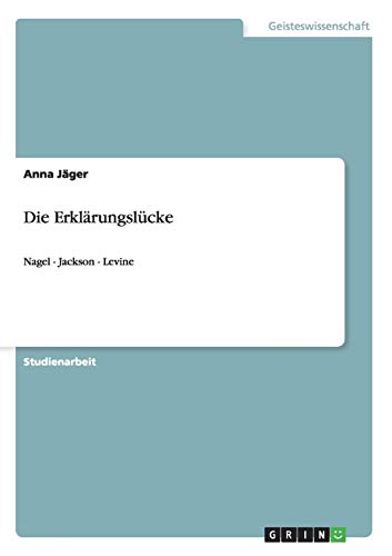 Die Erklärungslücke : Nagel - Jackson - Levine - Anna Jäger